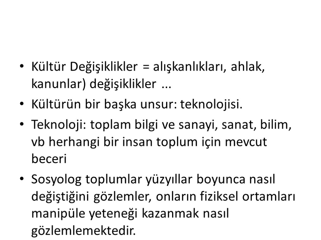 Kültür Değişiklikler = alışkanlıkları, ahlak, kanunlar) değişiklikler ... Kültürün bir başka unsur: teknolojisi. Teknoloji: